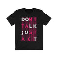 Don't Talk Just Act Typography T-Shirt