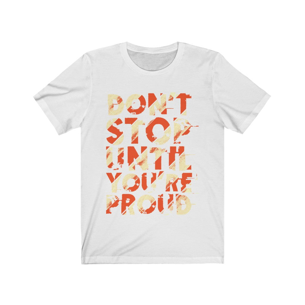 Don't Stop Until you are Proud Typography T-Shirt