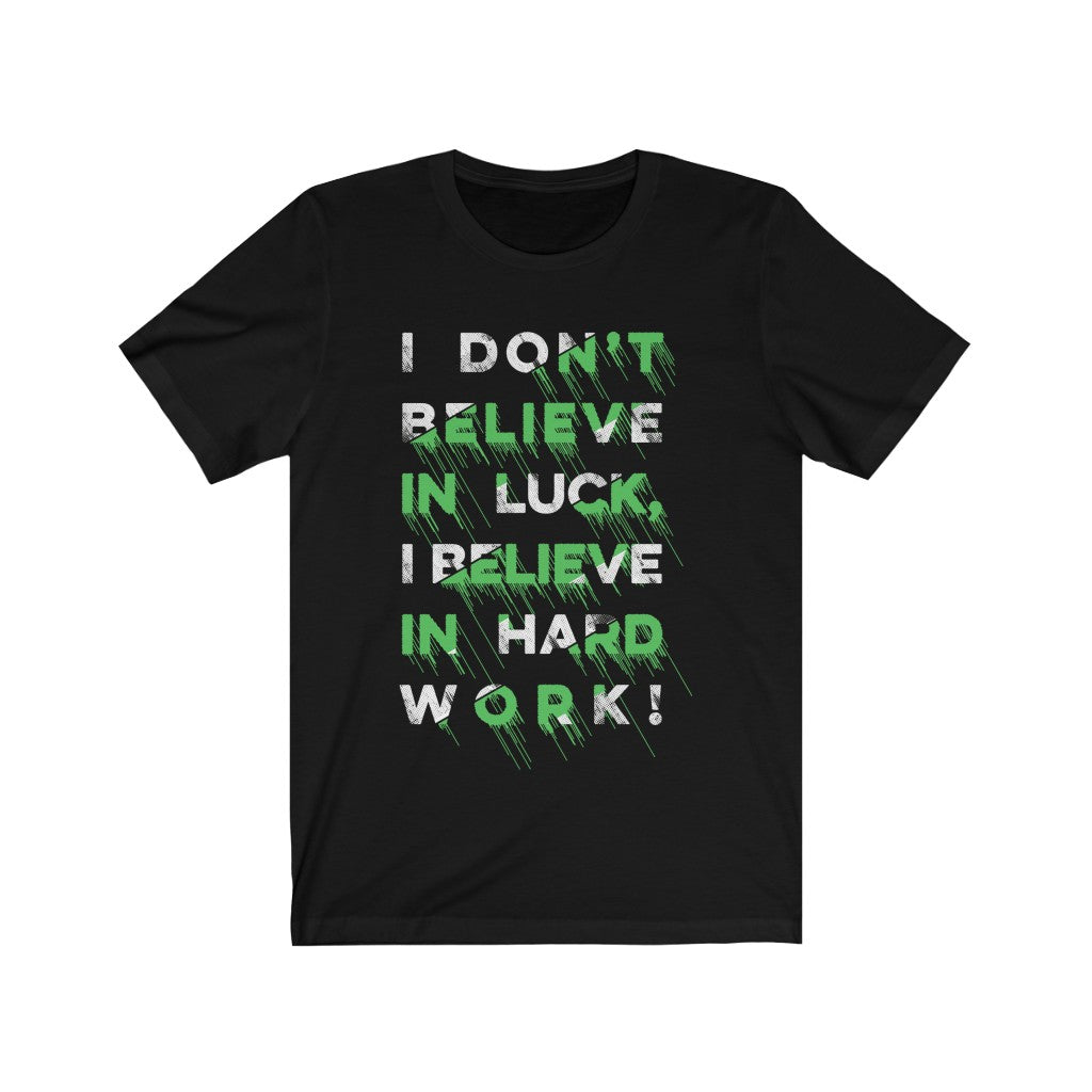 I don't Believe in Luck T-Shirt